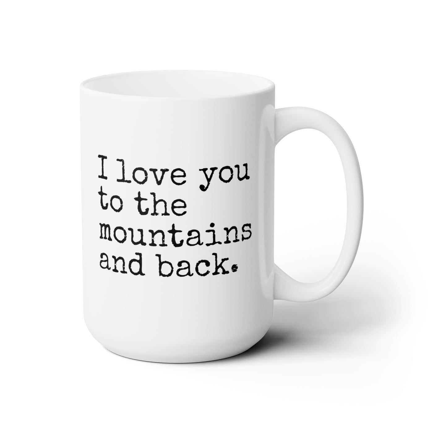 I Love You To The Mountains And Back 15 oz Ceramic Mug