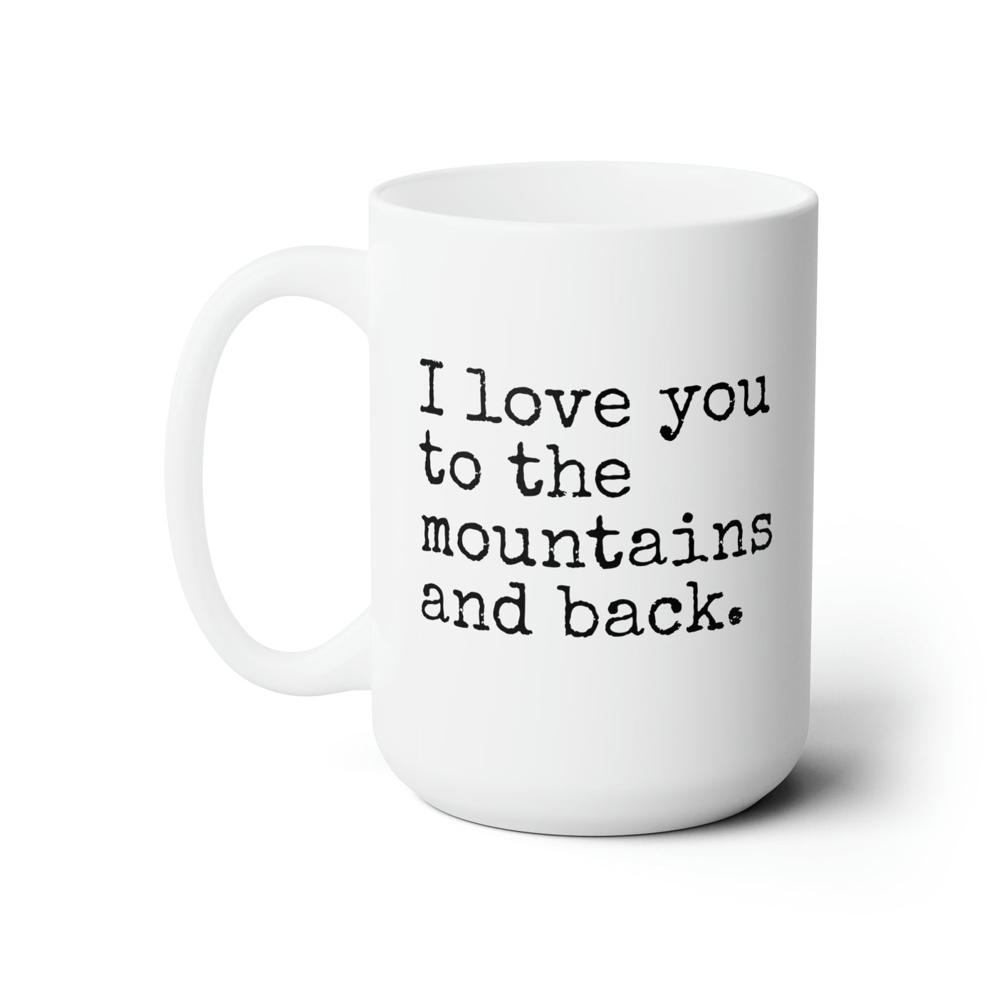 I Love You To The Mountains And Back 15 oz Ceramic Mug